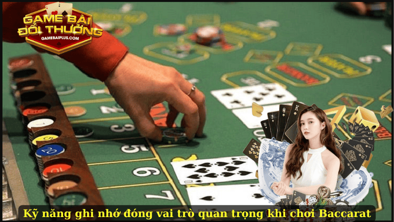 Ghi nhớ và tính toán đóng vai trò quan trọng khi chơi Baccarat
