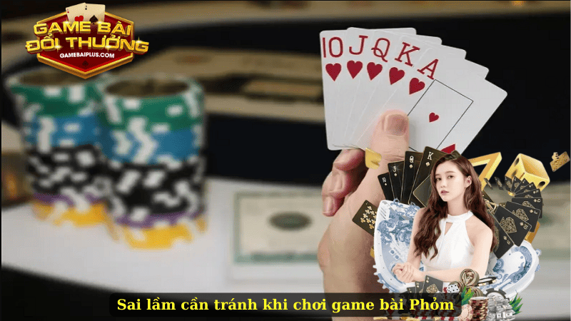 Sai lầm cần tránh khi chơi game bài Phỏm