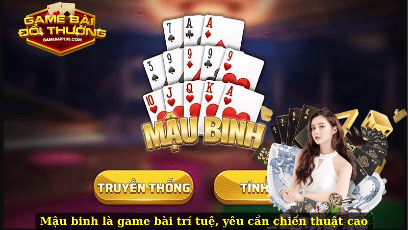 Mậu binh là game bài trí tuệ, yêu cần chiến thuật cao