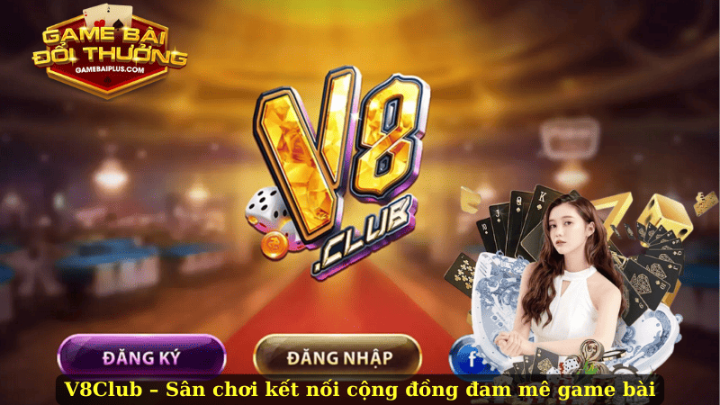 V8Club – Game Bài Đổi Thưởng Tặng Tiền, Kết Nối Đam Mê