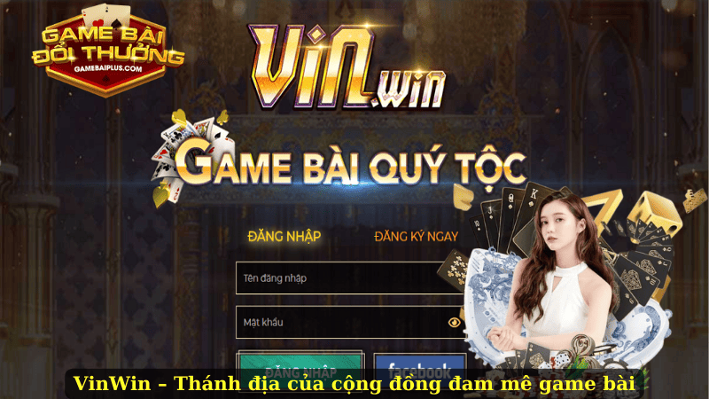 Game Bài VinWin – Thánh Địa Đỏ Đen Cực Đình Đám 
