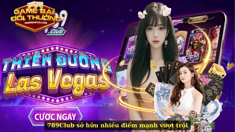 789Club sở hữu nhiều điểm mạnh vượt trội