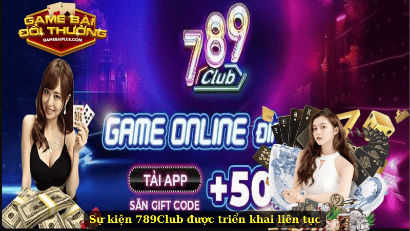 Sự kiện 789Club được triển khai liên tục