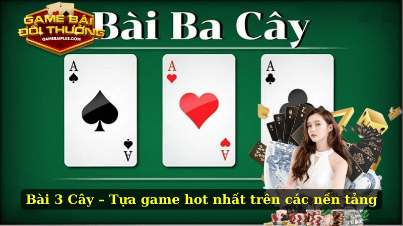 Bài 3 Cây – Luật Chơi Và Bí Kíp Chiến Thắng