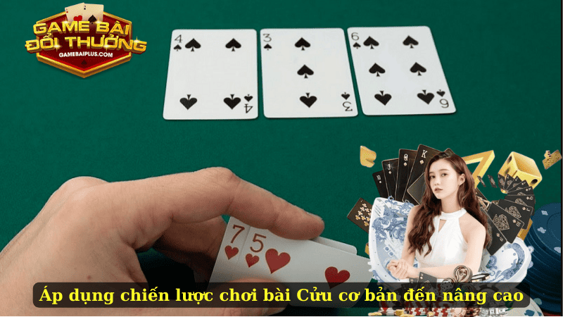 Áp dụng chiến lược chơi bài Cửu cơ bản đến nâng cao