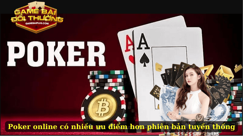 Poker online sở hữu nhiều ưu điểm hơn phiên bản truyền thống