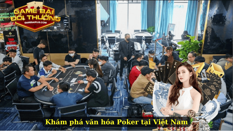 Khám phá văn hóa Poker tại Việt Nam