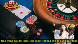 Tình trạng lừa đảo game bài đang ở những con số đáng báo động