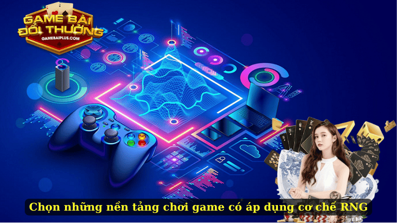 Chọn những nền tảng chơi game có áp dụng cơ chế RNG