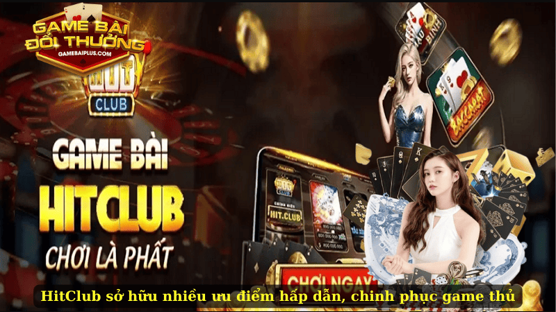HitClub sở hữu nhiều ưu điểm hấp dẫn, chinh phục game thủ