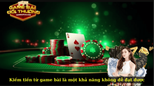 Kiếm tiền từ game bài là một khả năng không dễ đạt được