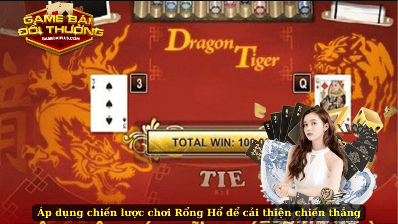 Áp dụng chiến lược chơi Rồng Hổ để cải thiện chiến thắng