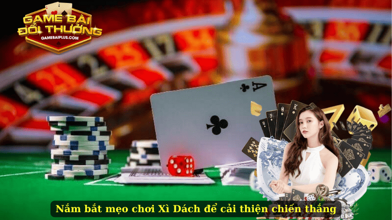 Nắm bắt mẹo chơi Xì Dách để cải thiện chiến thắng