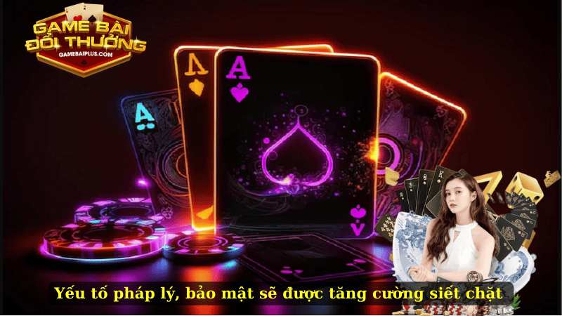 Yếu tố pháp lý, bảo mật sẽ được tăng cường siết chặt 